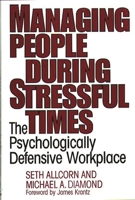 Managing People During Stressful Times: The Psychologically Defensive Workplace 1567200826 Book Cover