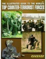 THE ILLUSTRATED GUIDE TO THE WORLD'S TOP COUNTER-TERRORIST FORCES 9623616023 Book Cover