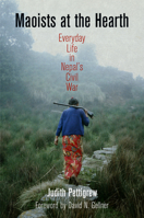 Maoists at the Hearth: Everyday Life in Nepal's Civil War 0812244923 Book Cover