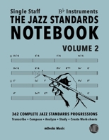 The Jazz Standards Notebook Vol. 2 Bb Instruments - Single Staff: 362 Complete Jazz Standards Progressions (The Jazz Standards Progressions Workbooks) B08B7BKR8P Book Cover