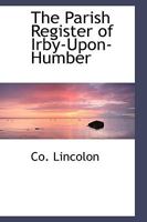 The Parish Register of Irby-Upon-Humber 1110569637 Book Cover