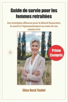 Guide de survie pour les femmes retraitées: Des stratégies efficaces pour la liberté financière, la santé et l'épanouissement au cours de vos années d'or (French Edition) B0DZ2KB8GR Book Cover
