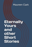 Eternally Yours and other Short Stories 1710184175 Book Cover