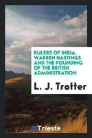 Rulers of India: Warren Hastings, and the Founding of the British Administration (Classic Reprint) 0530455358 Book Cover