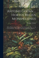 Antonii Goüan ... Hortus Regius Monspeliensis: Sistens Plantas Tum Indigenas Tum Exoticas No. Mm. Cc. Ad Genera Relatas ... Secundum Sexualem Methodum Digestas ... 1022512803 Book Cover