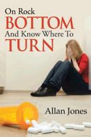 On Rock Bottom and Know Where to Turn 1490728708 Book Cover
