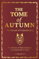 The Tome of Autumn: The Harvest of Understanding ~ A collection of Daily Guidances Enriched by the 4 Tenets (Tomes of the 4 Tenets) 1966982097 Book Cover