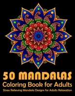 50 Mandalas Coloring Book For Adults Stress Relieving Mandala Designs for Adults Relaxation: Mandala Coloring Book 1676344063 Book Cover