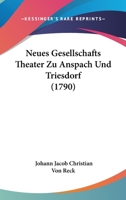 Neues Gesellschafts Theater Zu Anspach Und Triesdorf (1790) 1166997863 Book Cover