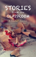Stories from the Classroom: A Teacher's Journey 1457560216 Book Cover