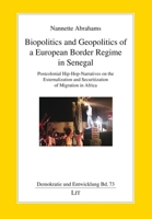 Biopolitics and Geopolitics of a European Border Regime in Senegal: Postcolonial Hip-Hop-Narratives on the Externalization and Securitization of Migration in Africa 3643914288 Book Cover