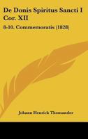 De Donis Spiritus Sancti I Cor. XII: 8-10. Commemoratis (1828) 1168314410 Book Cover