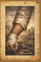 JEAN HENRY DUNANT: El Hombre que Escuchó el Dolor del Mundo (Spanish Edition) B0GDT41PD9 Book Cover