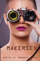 Makersex: Erotic Stories of Geeks, Hackers, and DIY Culture 1613901593 Book Cover
