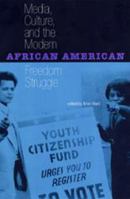 Media, Culture, and the Modern African American Freedom Struggle 0813027446 Book Cover