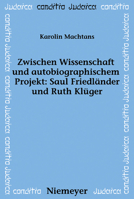 Zwischen Wissenschaft Und Autobiographischem Projekt: Saul Friedlander Und Ruth Kluger 3484651733 Book Cover