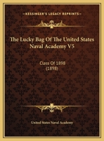 The Lucky Bag Of The United States Naval Academy V5: Class Of 1898 1166168794 Book Cover
