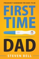 First Time Dad: Pregnancy Handbook for Dads-To-Be (What to Expect for the Next 9 Months) 195179141X Book Cover