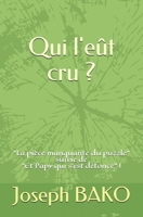 Qui l'eût cru ?: La pièce manquante du puzzle suivie de Et Papy qui s'est défoncé ! B093R7XMTT Book Cover