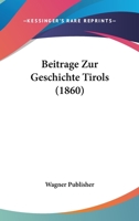 Beitrage Zur Geschichte Tirols (1860) 1160317631 Book Cover