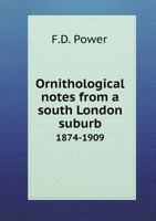 Ornithological Notes from a South London Suburb 1874-1909 5518712537 Book Cover