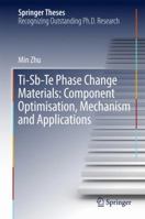 Ti-Sb-Te Phase Change Materials: Component Optimisation, Mechanism and Applications 9811043817 Book Cover