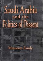 Saudi Arabia and the Politics of Dissent