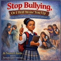 Stop Bullying, Or I Will Write You Up: A voice for the voiceless. A pen for the unheard. B0GKWPNG2H Book Cover