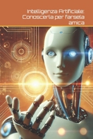 Intelligenza Artificiale: Conoscerla per farsela amica (Italian Edition) B0DST7M177 Book Cover