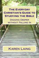 The Everyday Christian's Guide to Studying the Bible: Digging Deeper Without Falling in 1717431895 Book Cover