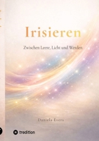 Irisieren: Zwischen Leere, Licht und Werden (German Edition) 338487675X Book Cover