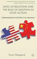 Sino-US Relations and the Role of Emotion in State Action: Understanding Post-Cold War Crisis Interactions (Studies in Diplomacy and International Relations) 1137020083 Book Cover