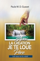 Avec la création, je te loue Père: les eaux et le relief (French Edition) 3948456038 Book Cover