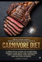 Meat Your Goals: Weight Loss Success with a Carnivore Diet: A Practical Guide to Achieving Weight Loss with the Carnivore Diet, Featuring Tips, Recipes, and Success Stories. B0F2FBWZCC Book Cover