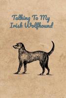 Talking To My Irish Wolfhound 107385874X Book Cover
