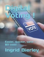 Digital Voting !: Easier, quicker, safer + $0 cost! B0FHQS4MJG Book Cover