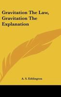 Gravitation The Law, Gravitation The Explanation 1162897414 Book Cover