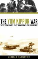 The Yom Kippur War: The Epic Encounter That Transformed the Middle East