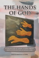 The Hands of God: A Collection of Short Stories about God's Intervention in Human Lives 1646708652 Book Cover