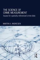 The Science of Crime Measurement: Issues for Spatially-Referenced Crime Data 113889995X Book Cover