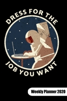 Dress for the job you want. Weekly Planner 2020: Astronaut Notebook, Weekly Planner Calendar 2020 6x9. 170011963X Book Cover