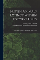 British Animals Extinct Within Historic Times - With Some Account Of British Wild White Cattle 1014944597 Book Cover