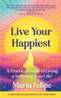 Live Your Happiest: A Practical Guide to Living a Suffering-Free Life B0DZCVCVD7 Book Cover