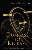 Dumbass to Kickass: Uncensored & Unfiltered 936707543X Book Cover