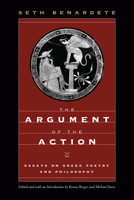 The Argument of the Action: Essays on Greek Poetry and Philosophy 0226826430 Book Cover