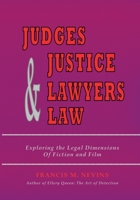 Judges & Justice & Lawyers & Law: Exploring the Legal Dimensions of Fiction and Film 1935797697 Book Cover
