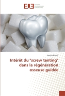 Intérêt du screw tenting dans la régénération osseuse guidée 3841777368 Book Cover