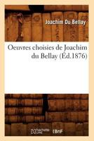 Oeuvres Choisies de Joachim Du Bellay (A0/00d.1876) 2012594131 Book Cover