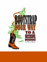 Bootstrap Your Way to a Successful Business 0985500603 Book Cover