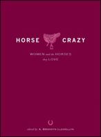Horse Crazy: Women And the Horses They Love 1593374534 Book Cover